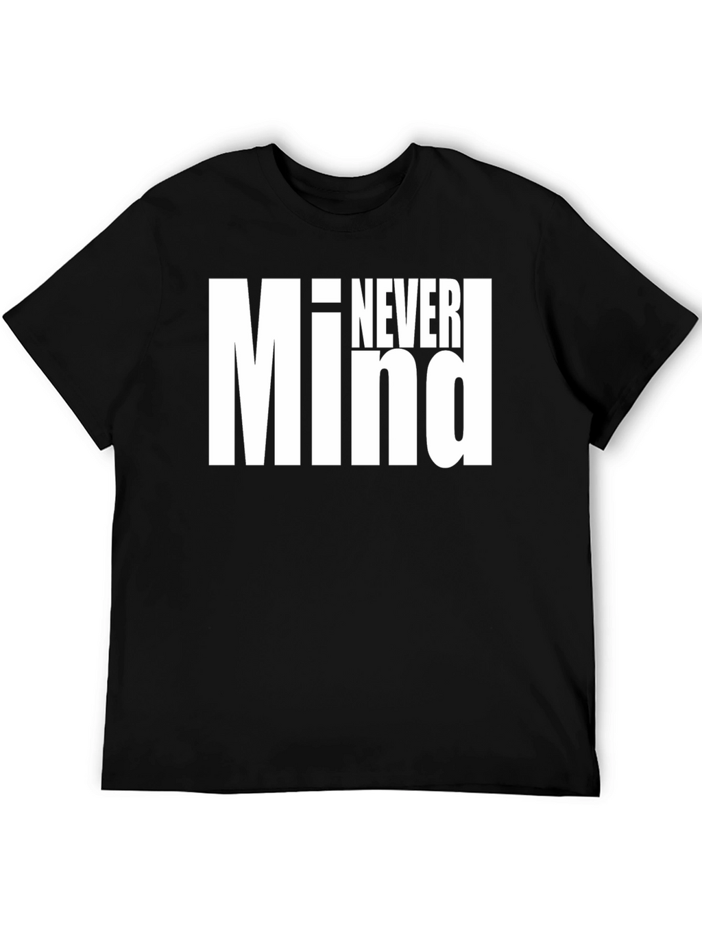 Never Mind Graphic Tee - Bold Statement Shirt
