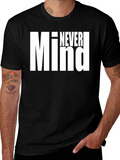 Never Mind Graphic Tee - Bold Statement Shirt