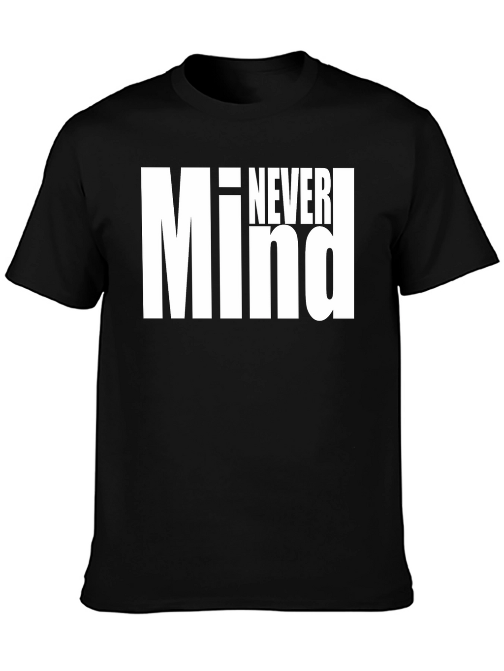 Never Mind Graphic Tee - Bold Statement Shirt