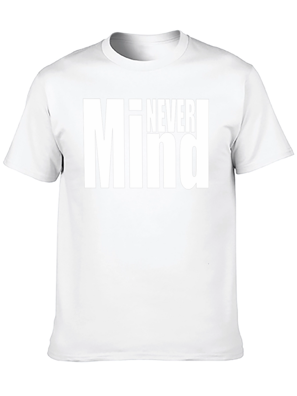 Never Mind Graphic Tee - Bold Statement Shirt