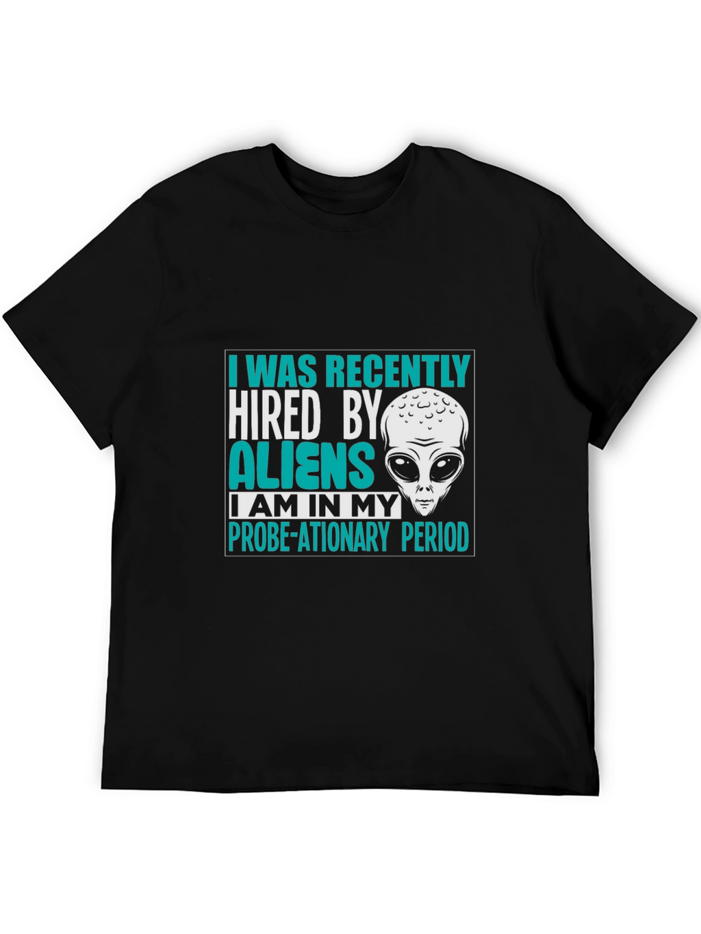 Hired by Aliens T-Shirt Probe-ationary Period Tee