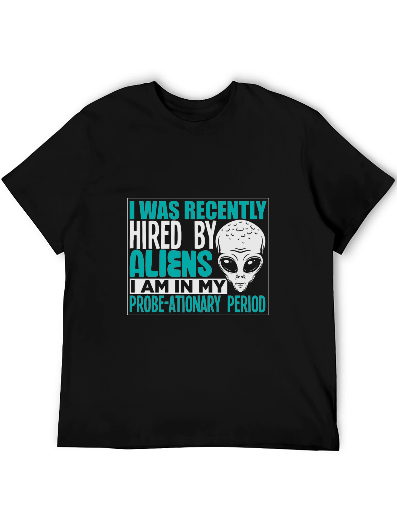 Hired by Aliens T-Shirt Probe-ationary Period Tee