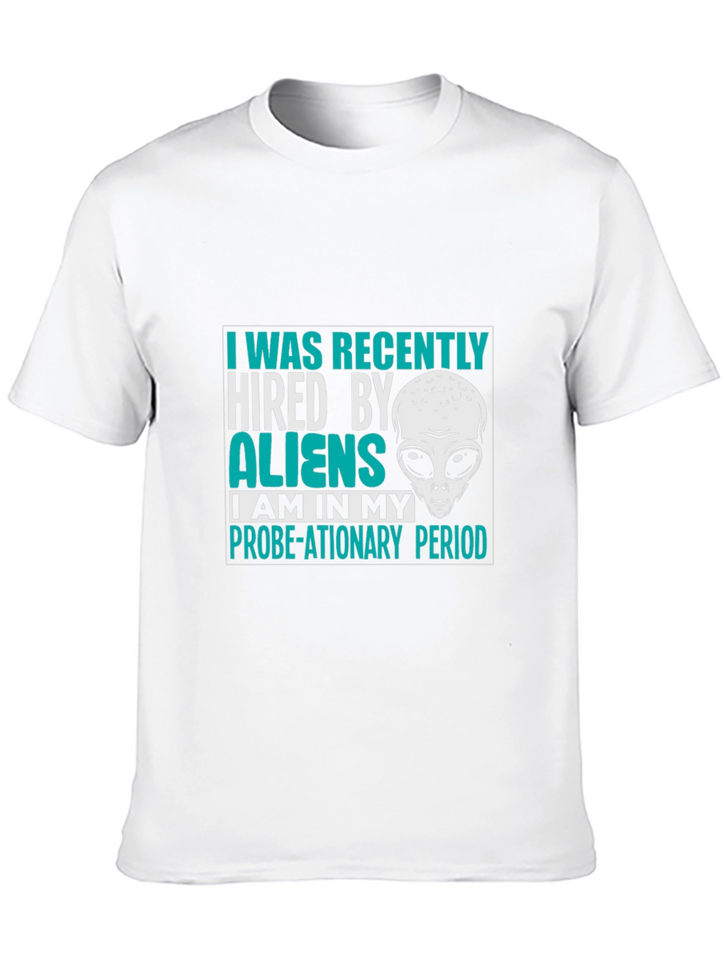 Hired by Aliens T-Shirt Probe-ationary Period Tee