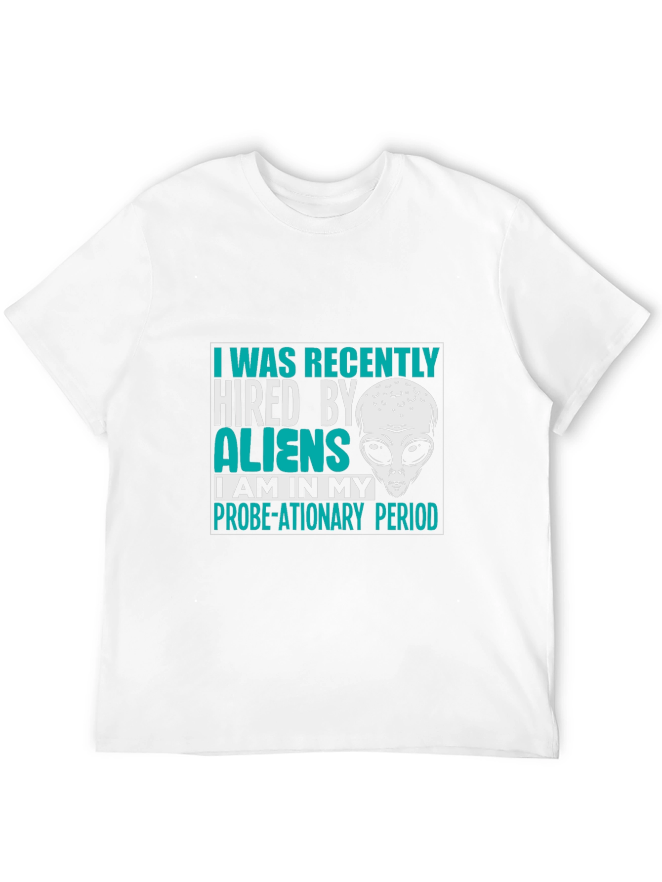 Hired by Aliens T-Shirt Probe-ationary Period Tee