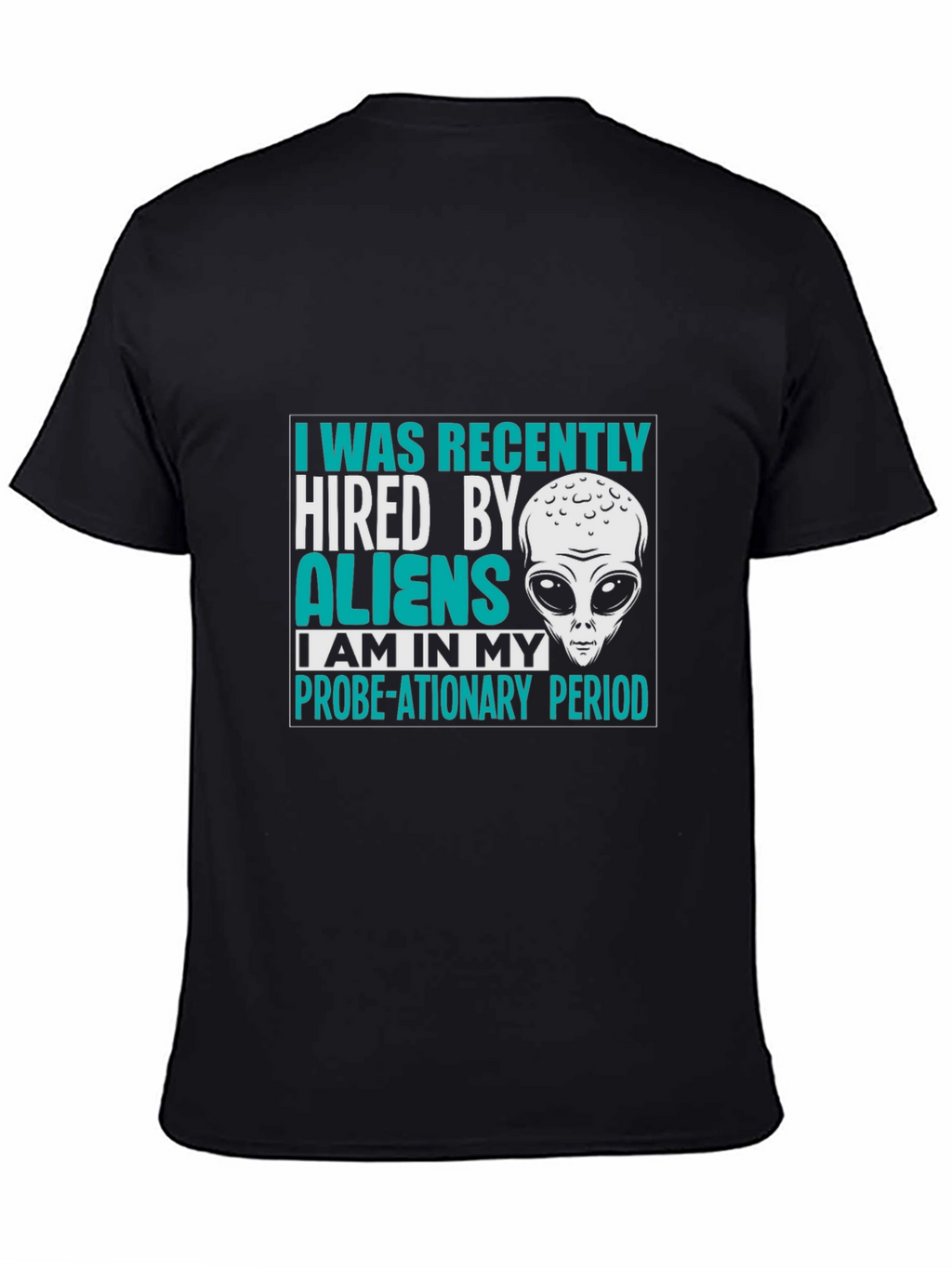 Hired by Aliens T-Shirt Probe-ationary Period Tee