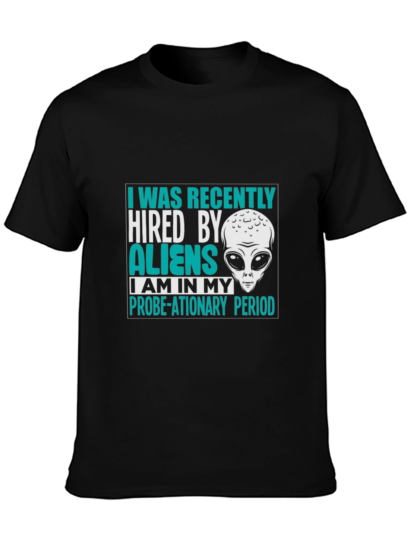 Hired by Aliens T-Shirt Probe-ationary Period Tee