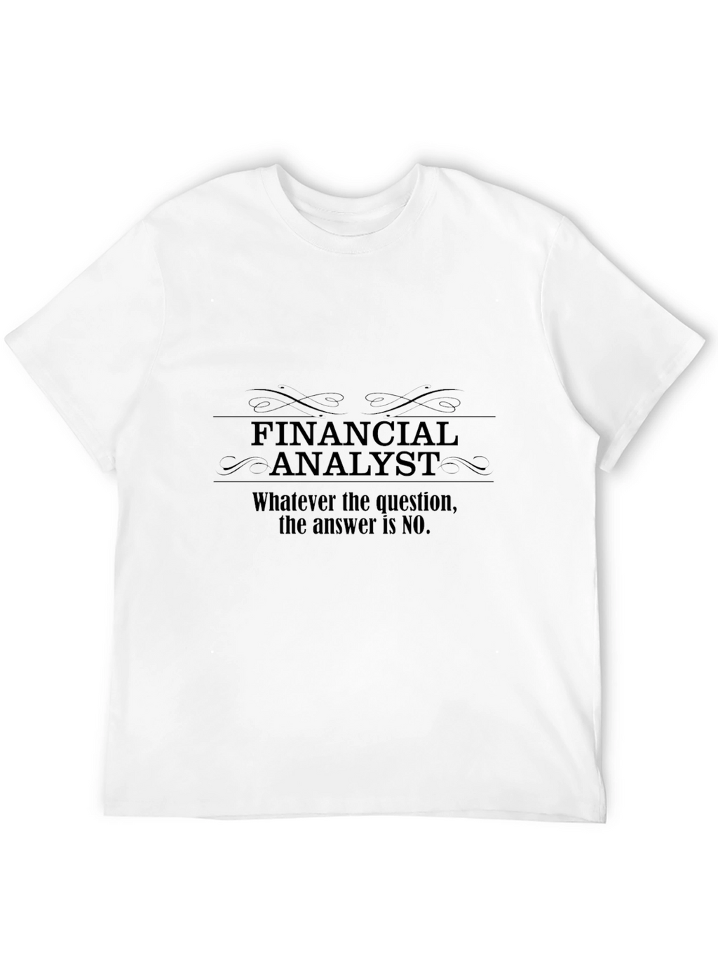 Financial Analyst T-Shirt - Funny No Answer Tee