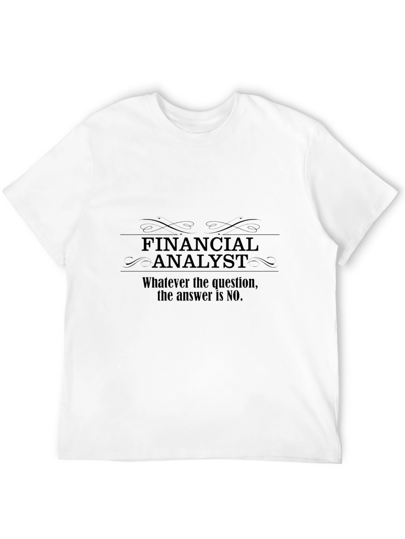 Financial Analyst T-Shirt - Funny No Answer Tee