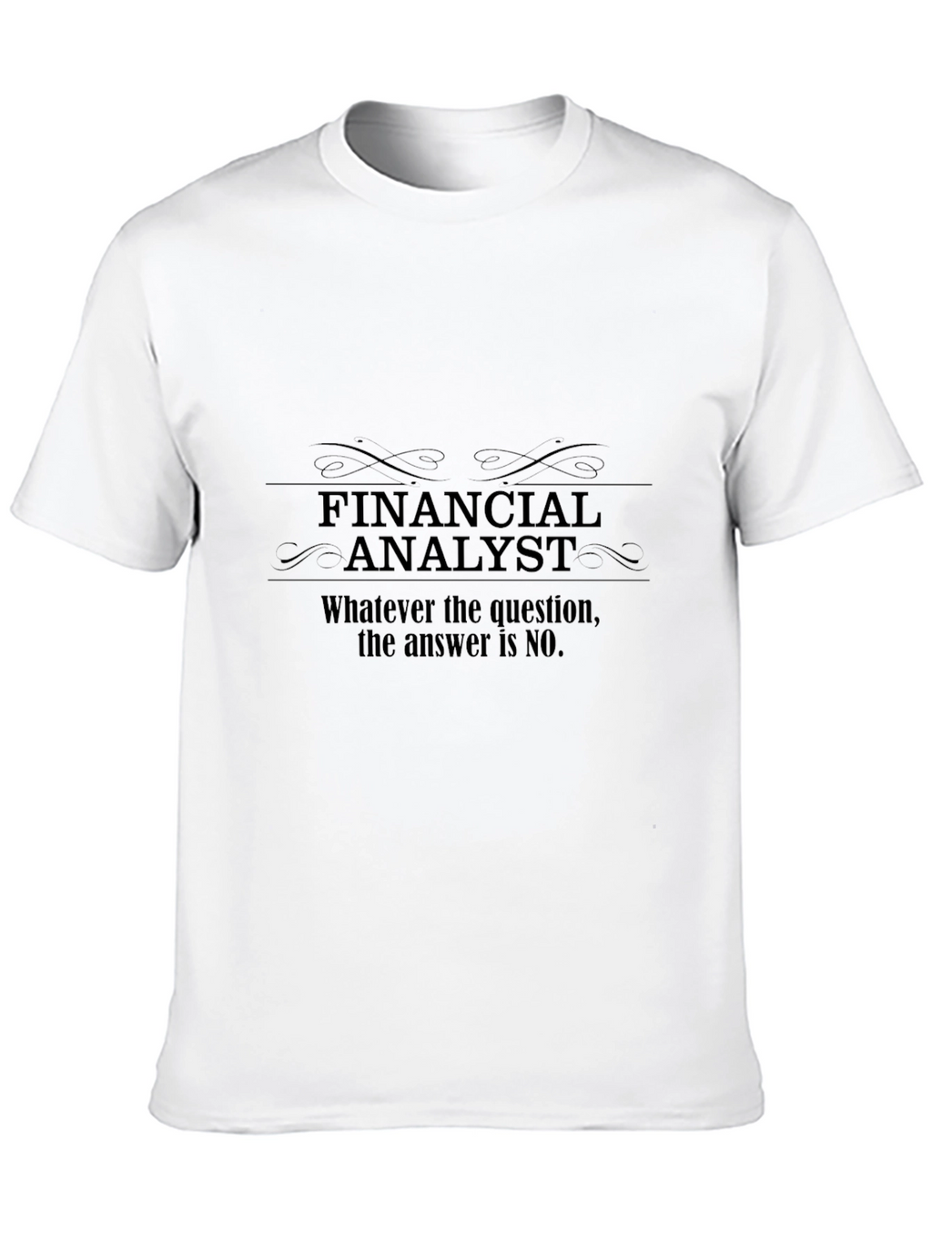 Financial Analyst T-Shirt - Funny No Answer Tee