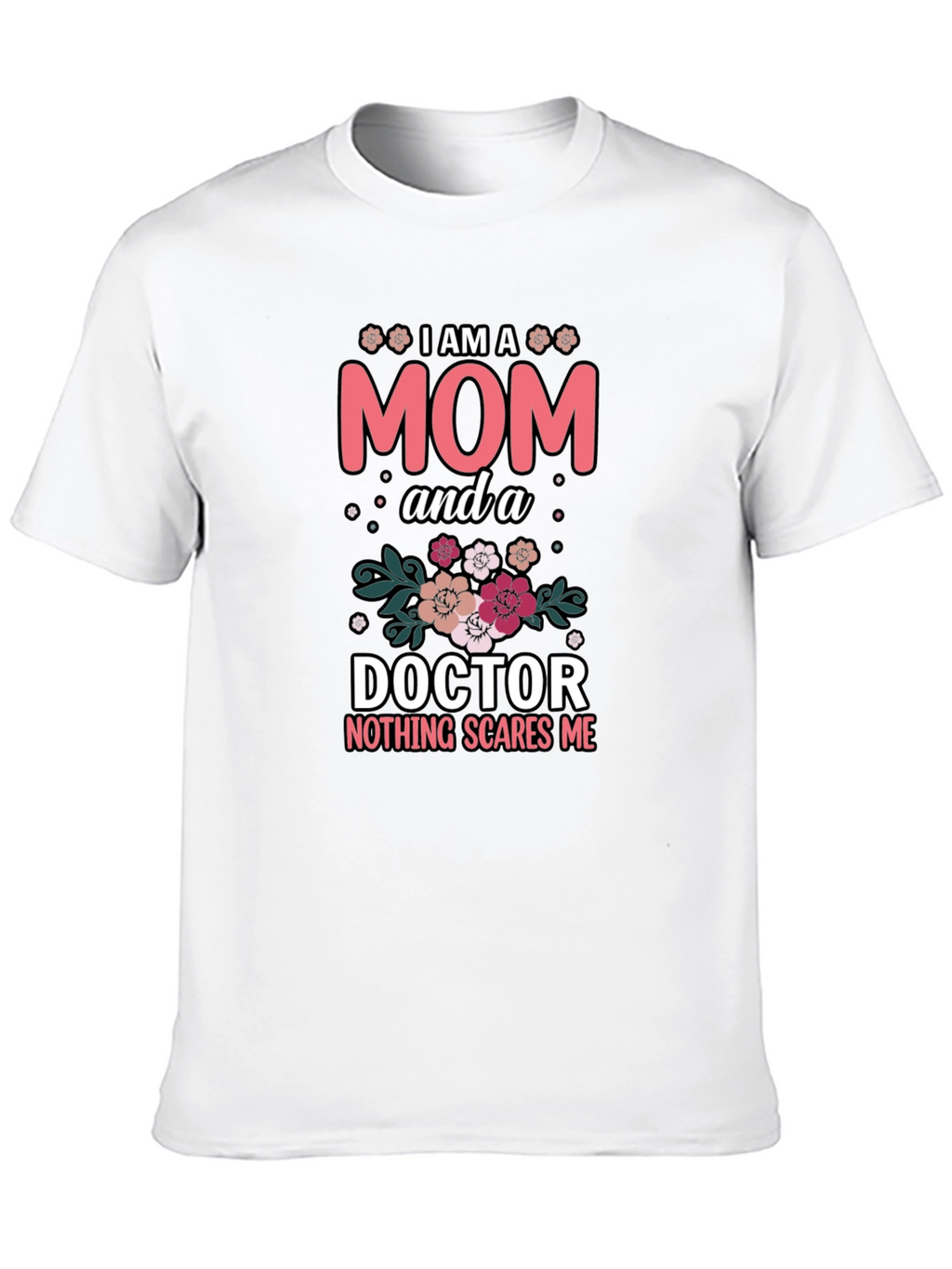 Mom Doctor T-Shirt - Nothing Scares Me