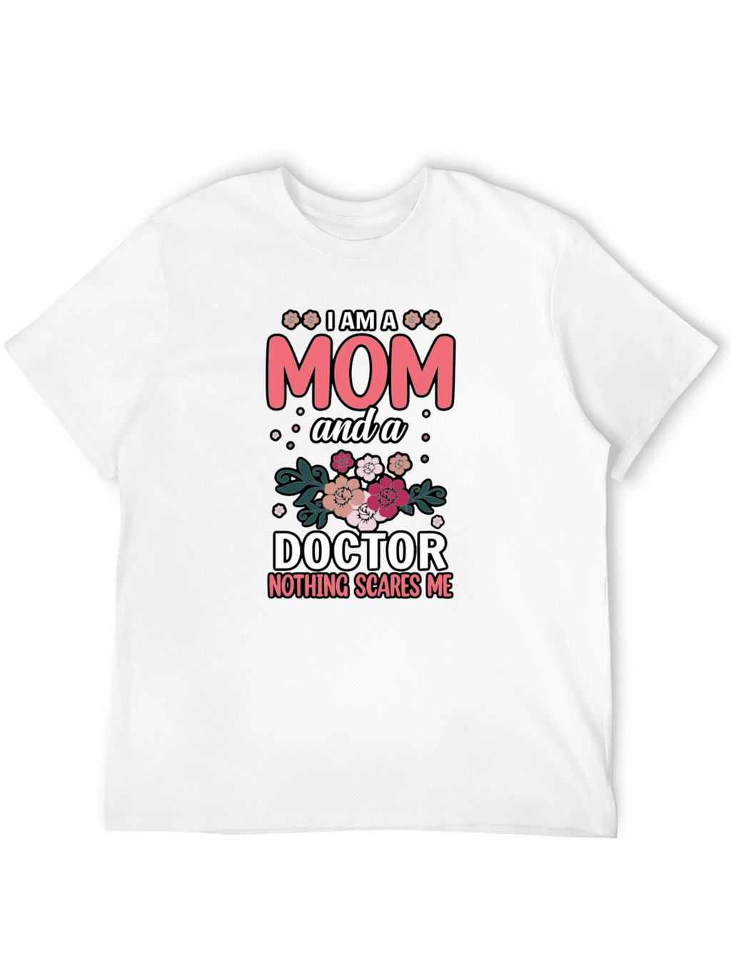 Mom Doctor T-Shirt - Nothing Scares Me