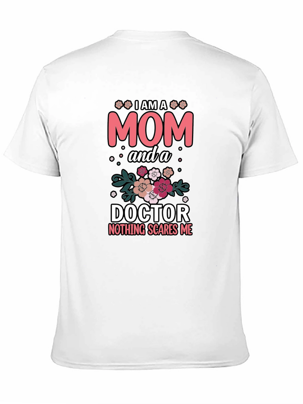 Mom Doctor T-Shirt - Nothing Scares Me