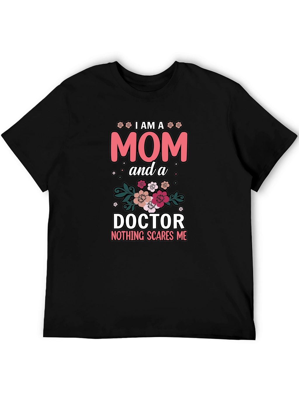 Mom Doctor T-Shirt - Nothing Scares Me