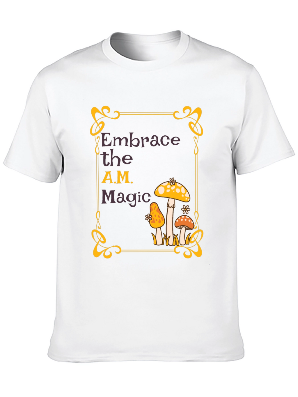 Embrace the A.M. Magic Mushroom T-Shirt