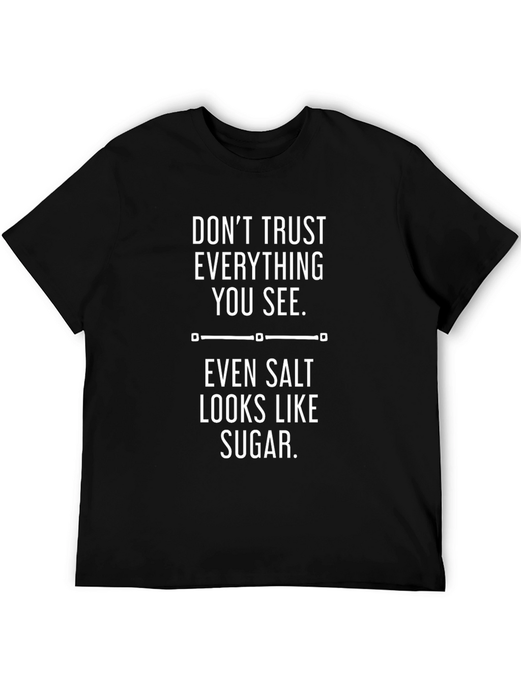 Dont Trust Everything You See Graphic Tee