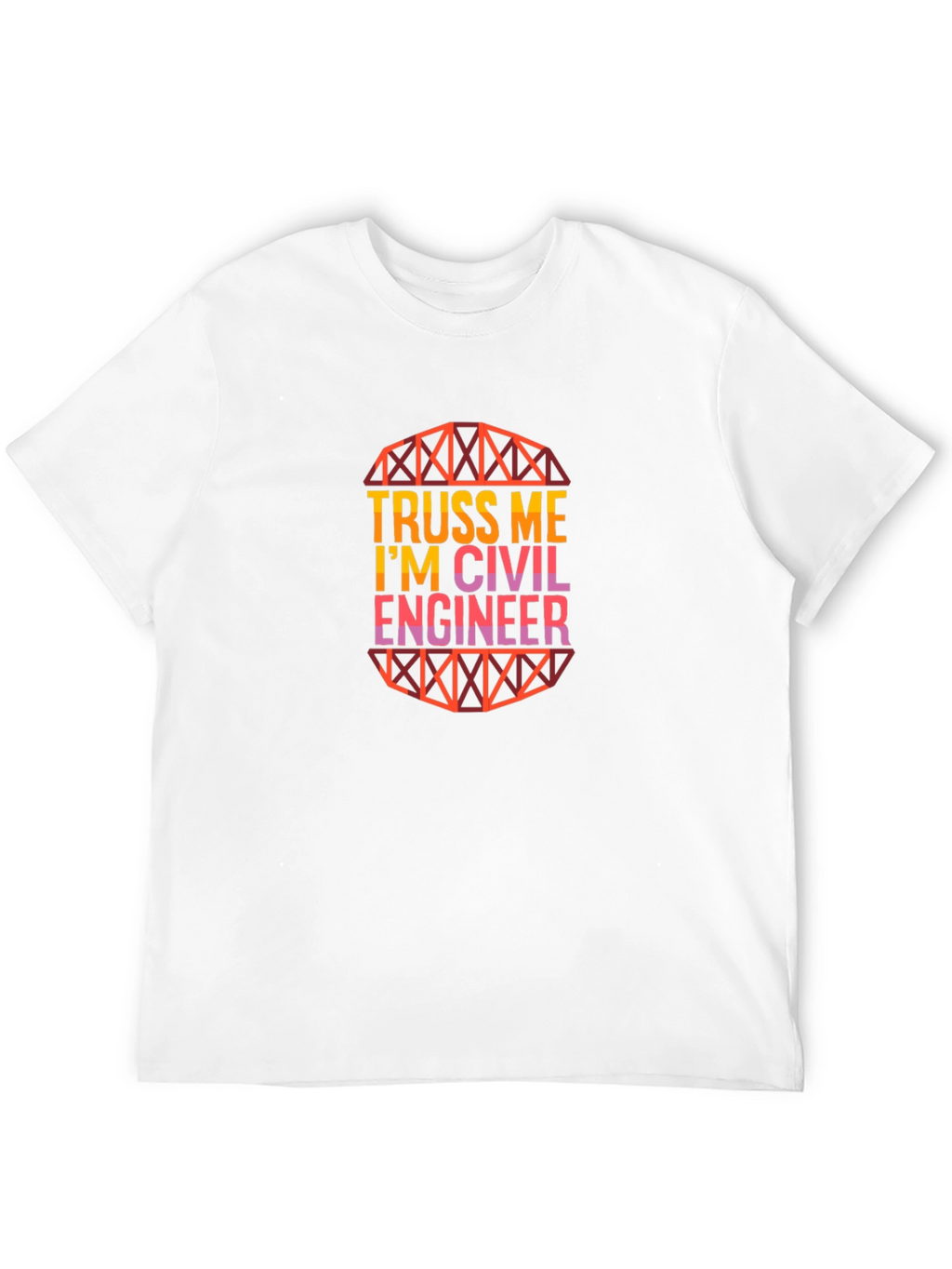 Truss Me Im a Civil Engineer Graphic T-Shirt
