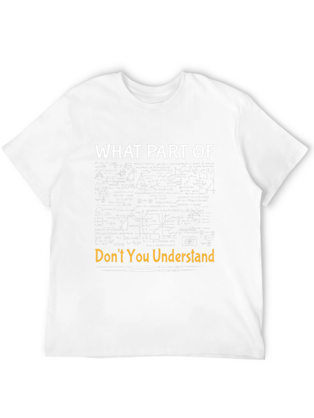 Funny Math T-Shirt - What Part Dont You Understand?