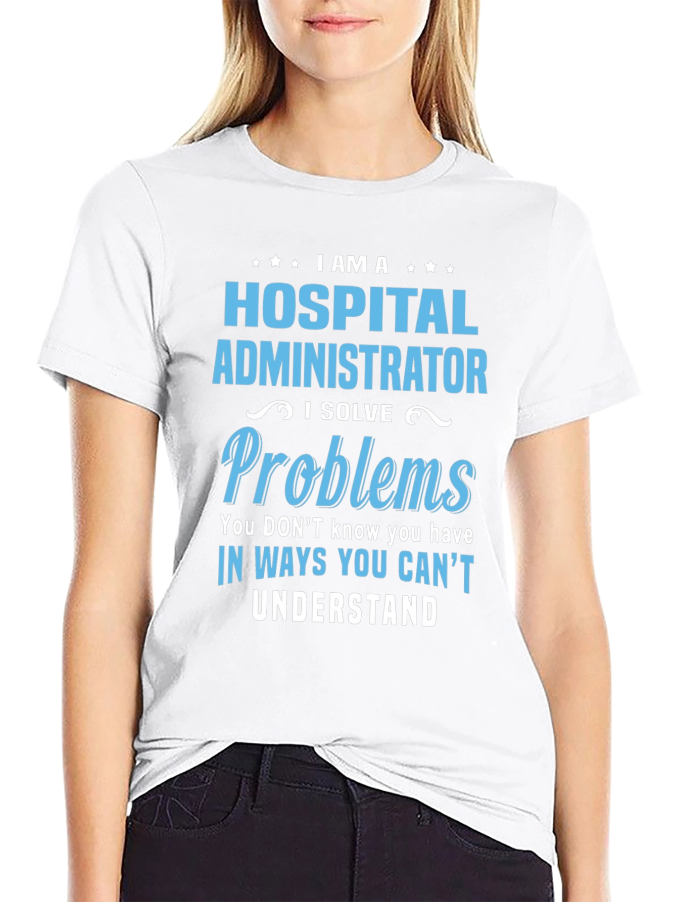 Hospital Administrator T-Shirt - I Solve Problems