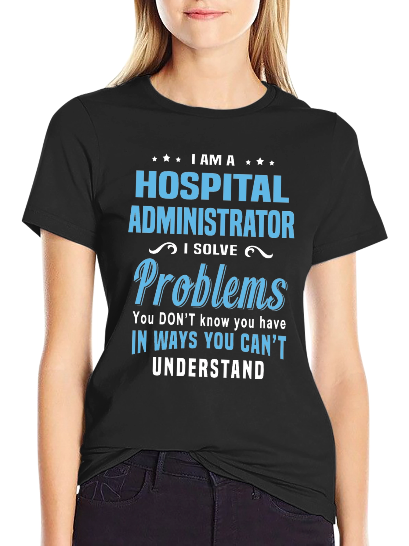 Hospital Administrator T-Shirt - I Solve Problems