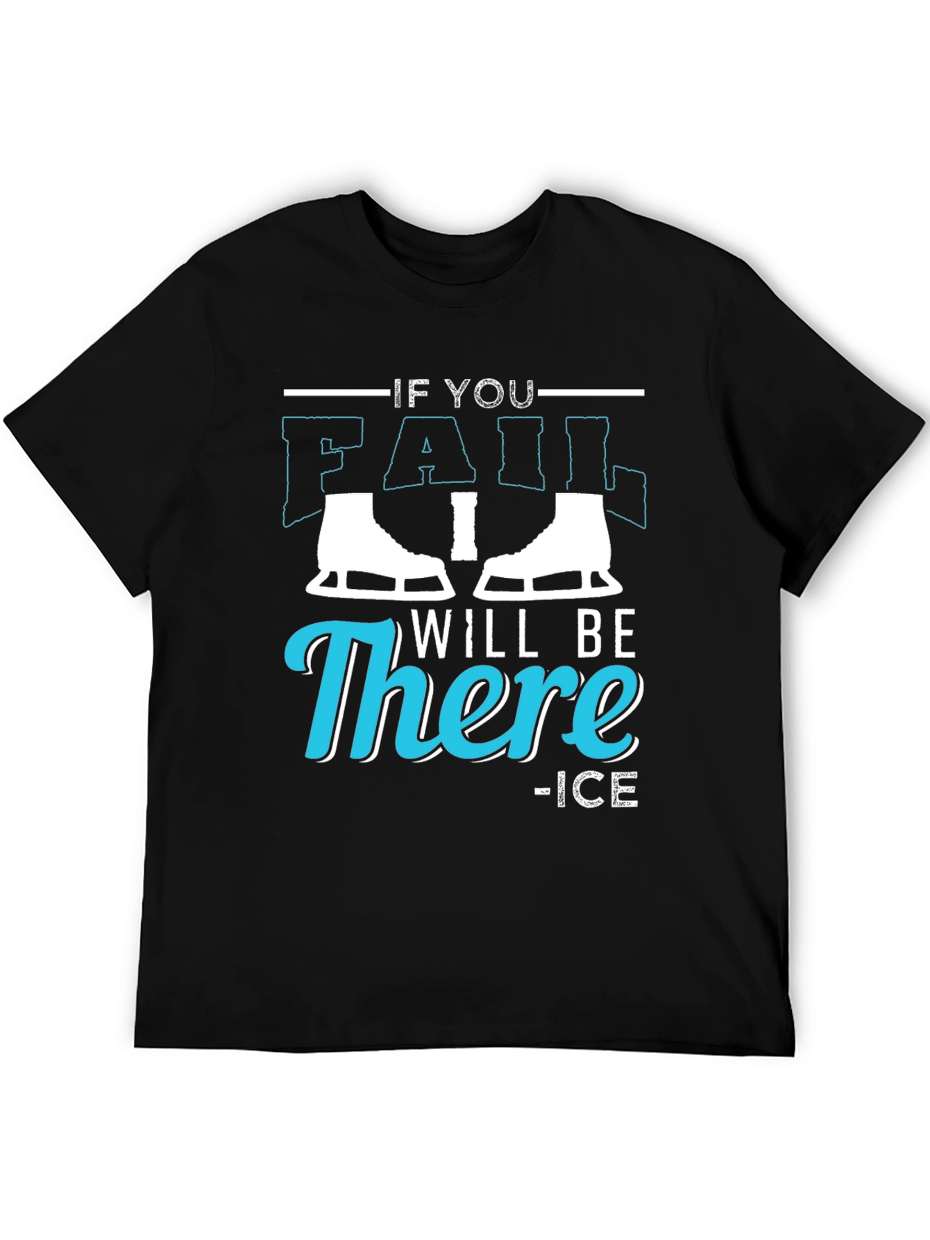 If You Fail I Will Be There Ice Skating T-Shirt