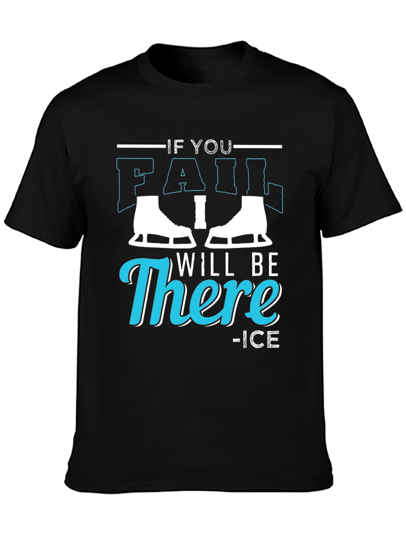 If You Fail I Will Be There Ice Skating T-Shirt
