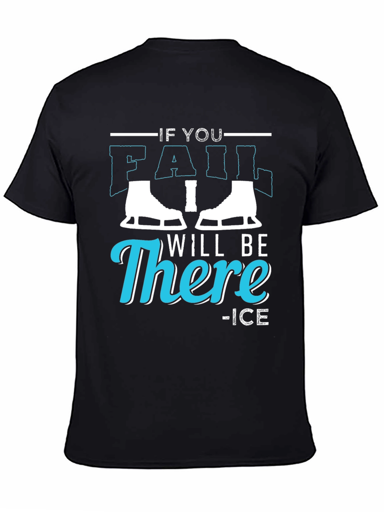 If You Fail I Will Be There Ice Skating T-Shirt