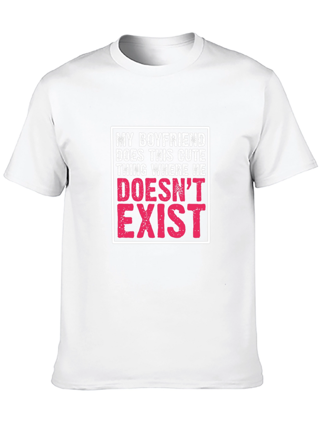 My Boyfriend Doesnt Exist Graphic T-Shirt