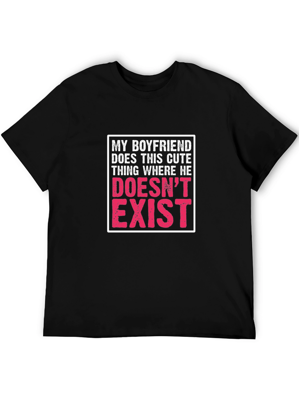My Boyfriend Doesnt Exist Graphic T-Shirt