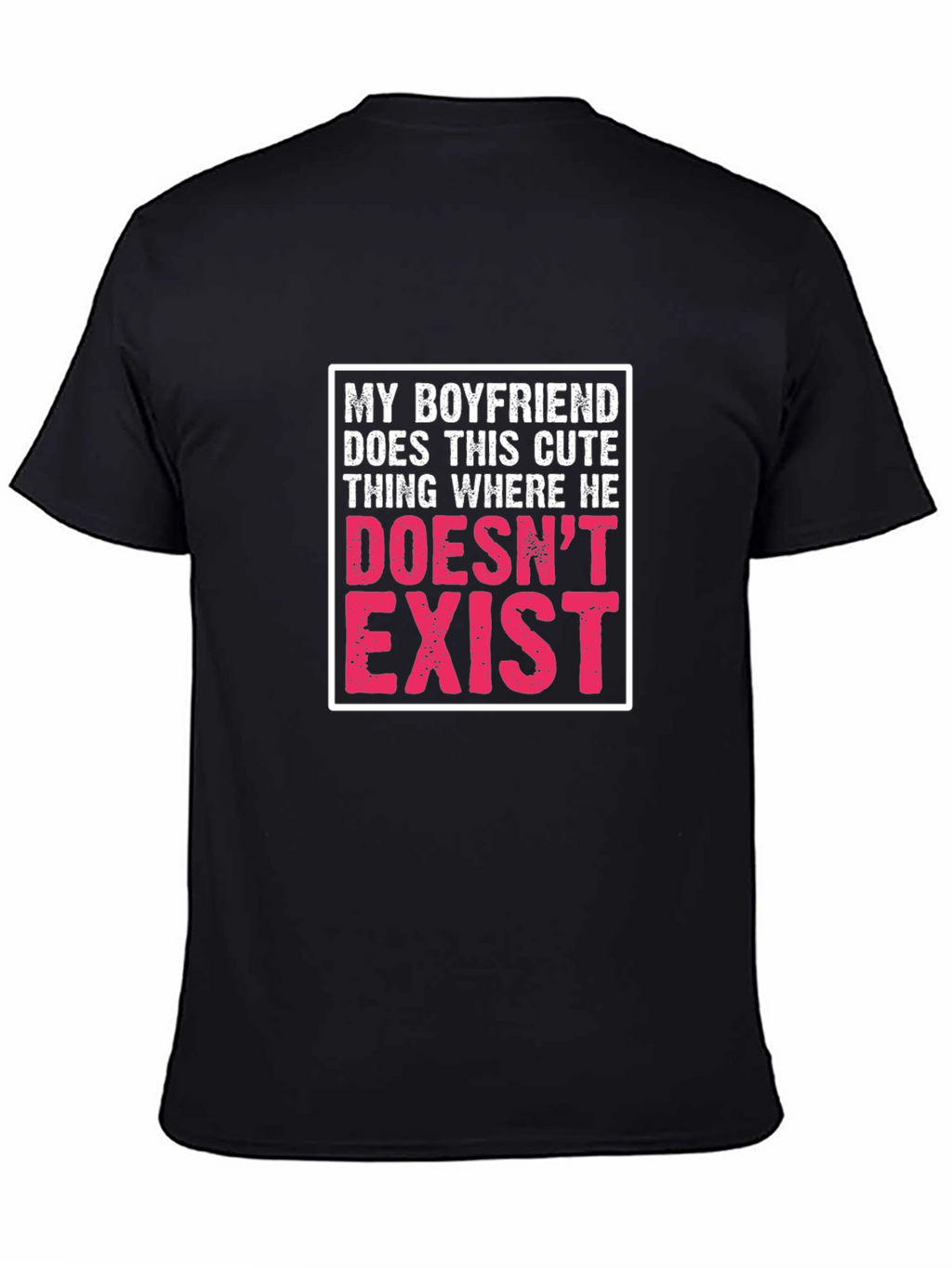 My Boyfriend Doesnt Exist Graphic T-Shirt