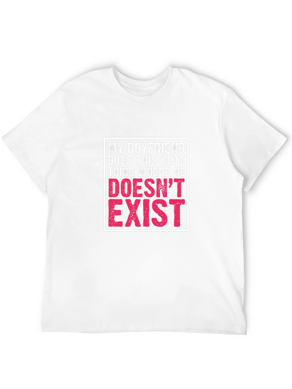 My Boyfriend Doesnt Exist Graphic T-Shirt