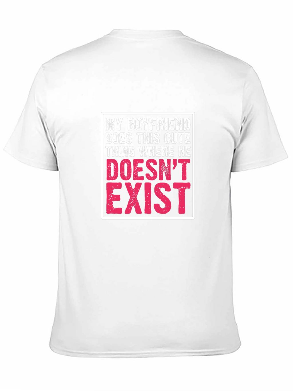 My Boyfriend Doesnt Exist Graphic T-Shirt