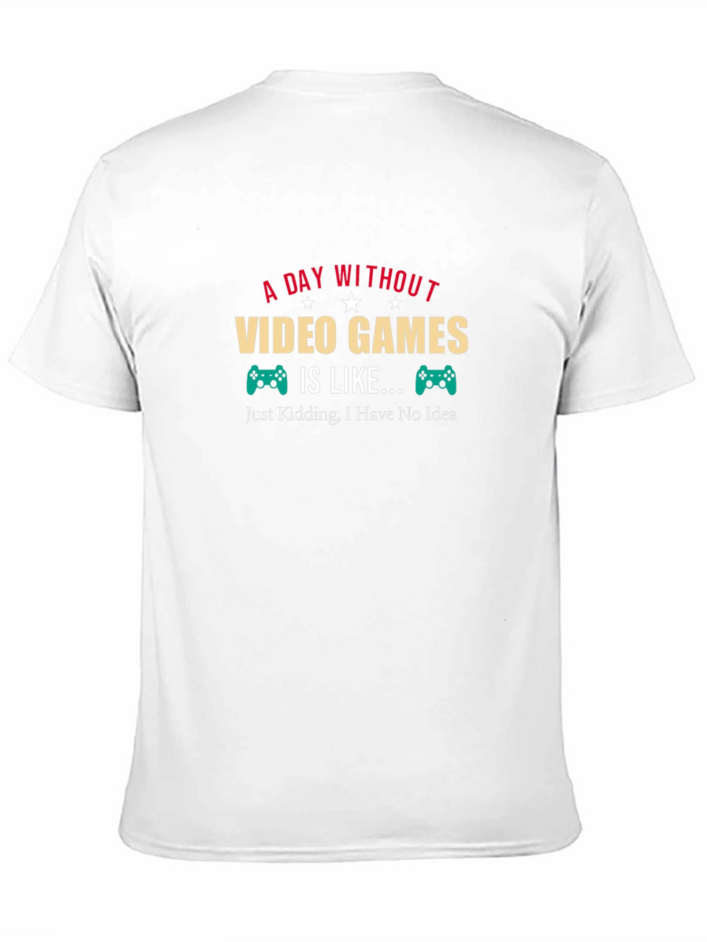 Funny Gamer T-Shirt: A Day Without Video Games