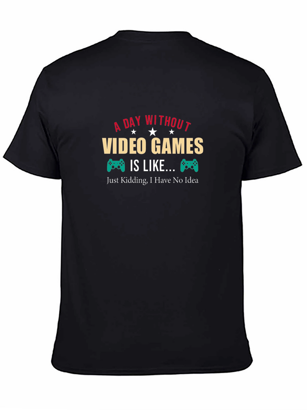 Funny Gamer T-Shirt: A Day Without Video Games