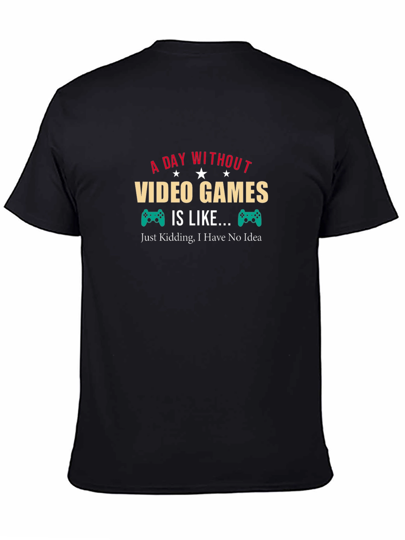 Funny Gamer T-Shirt: A Day Without Video Games