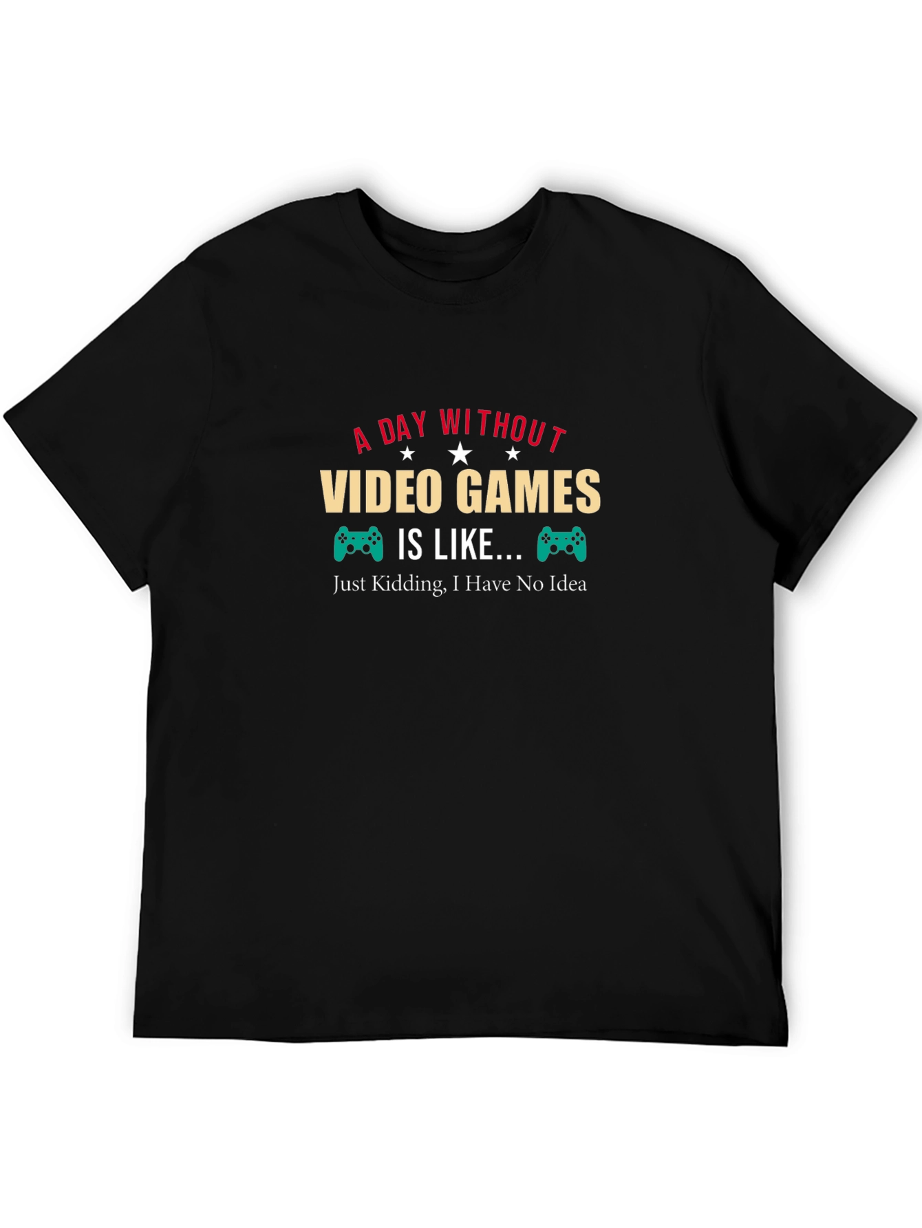 Funny Gamer T-Shirt: A Day Without Video Games