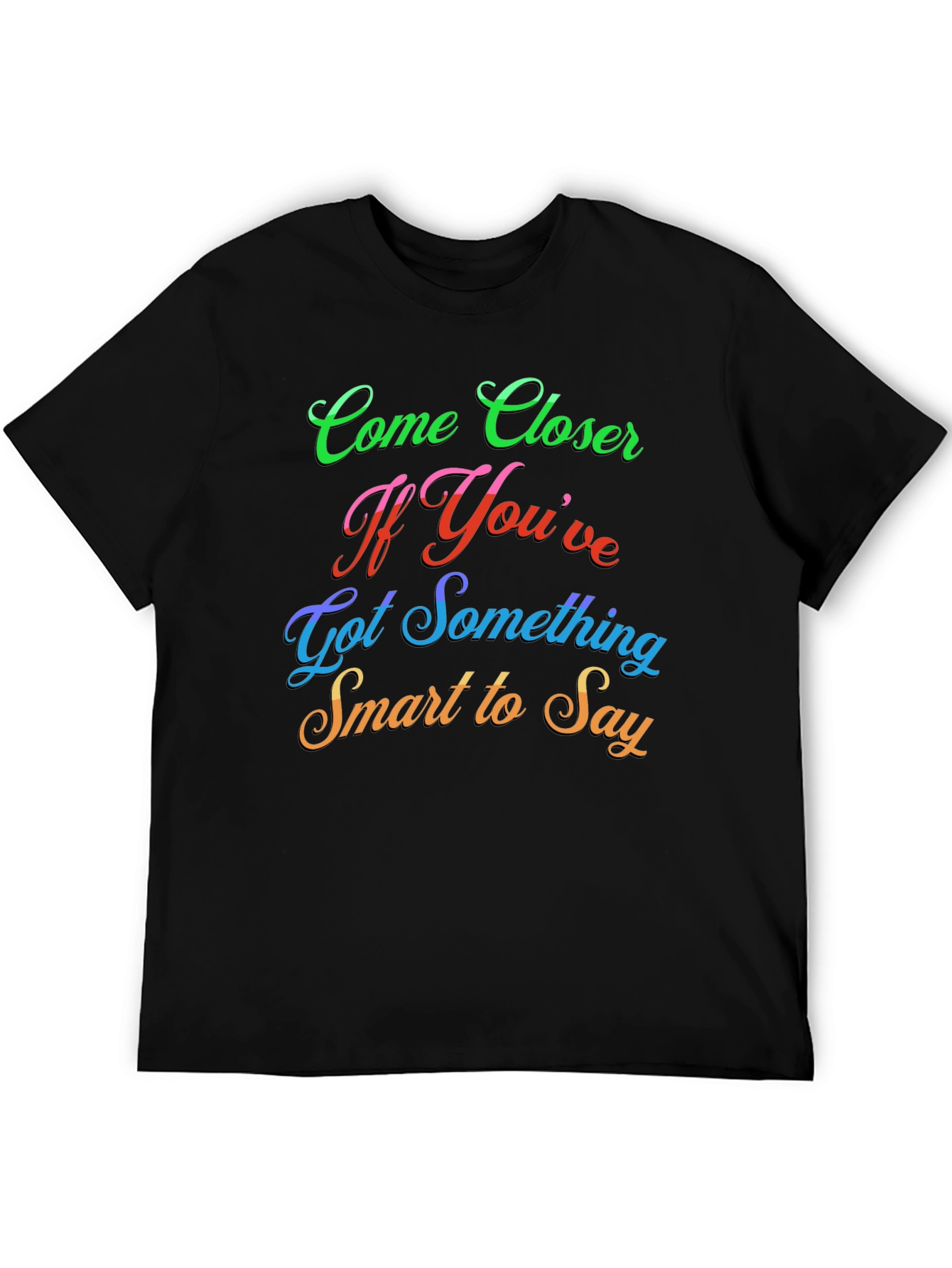 Come Closer Funny Slogan Graphic T-Shirt