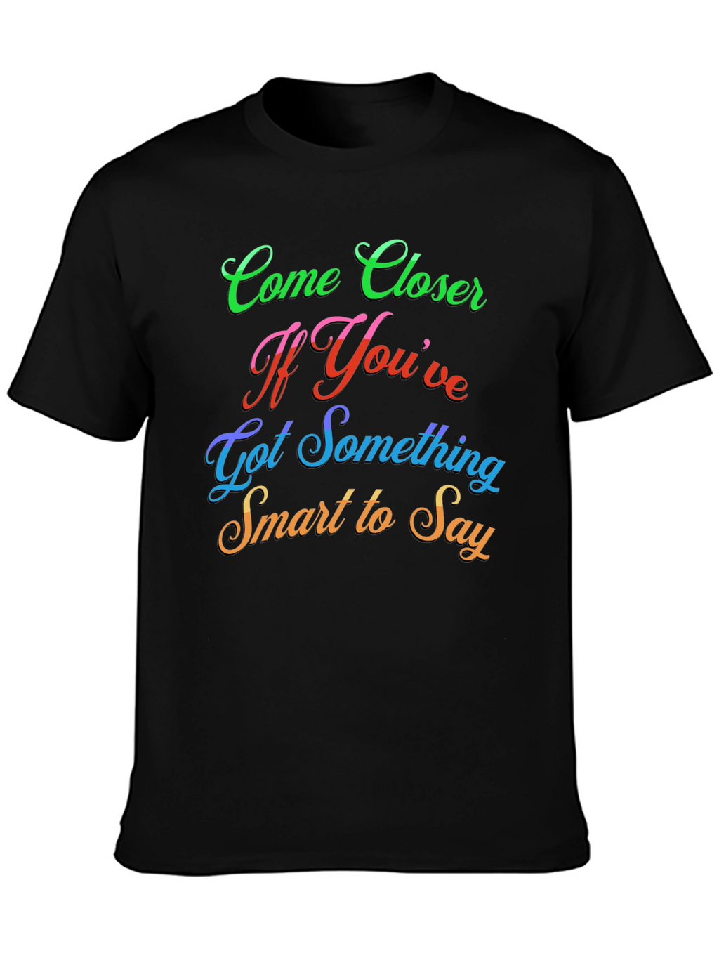 Come Closer Funny Slogan Graphic T-Shirt