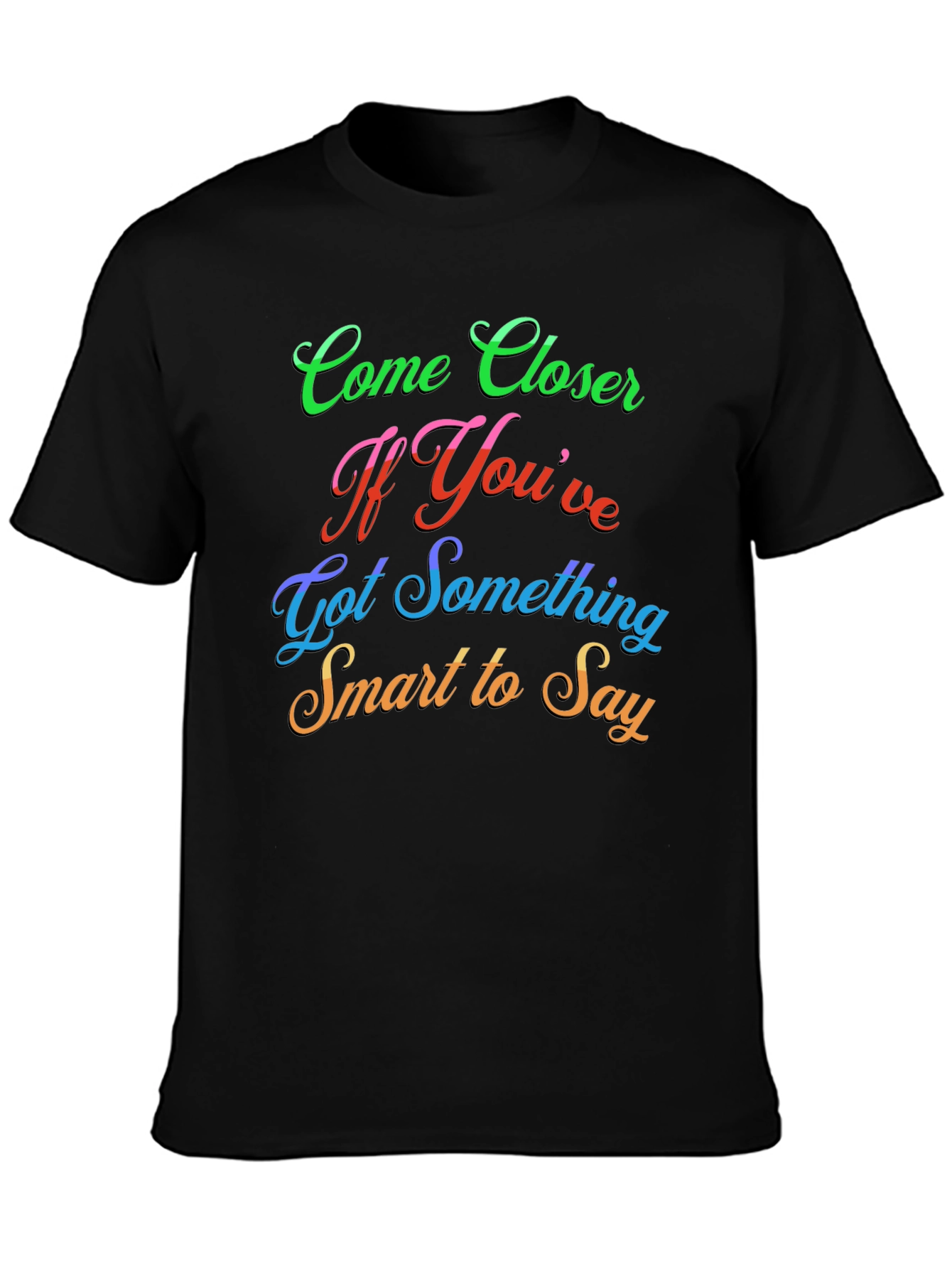 Come Closer Funny Slogan Graphic T-Shirt