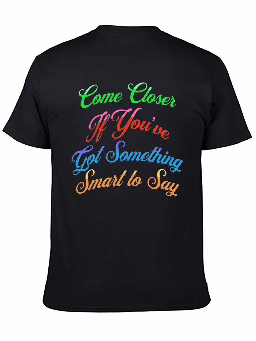 Come Closer Funny Slogan Graphic T-Shirt