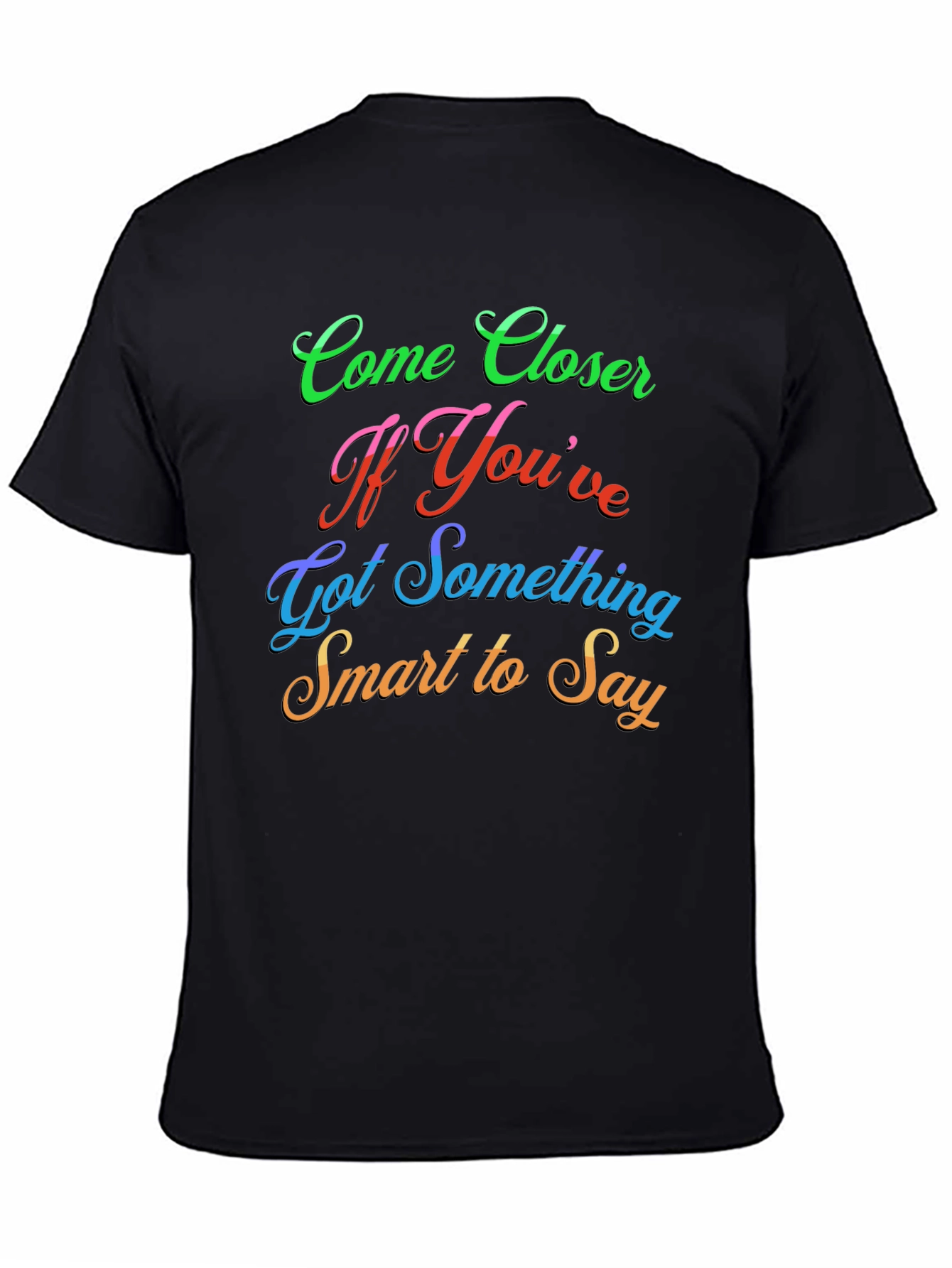 Come Closer Funny Slogan Graphic T-Shirt