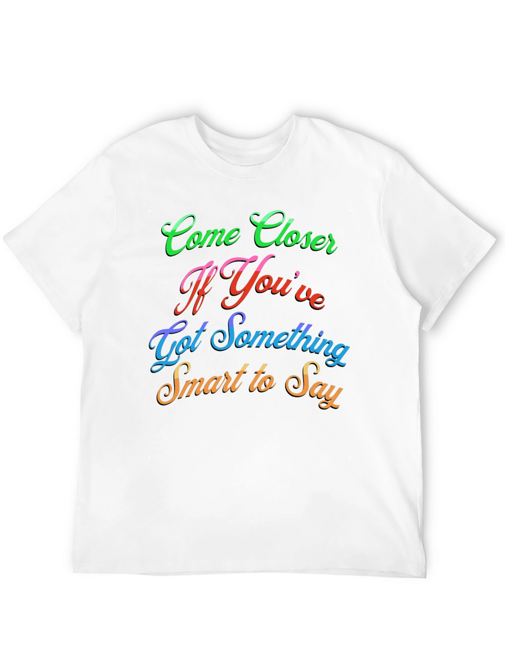 Come Closer Funny Slogan Graphic T-Shirt
