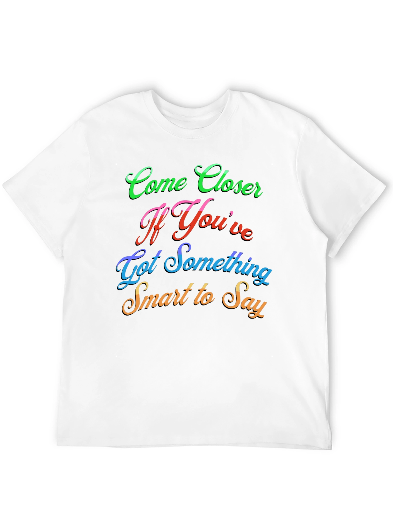 Come Closer Funny Slogan Graphic T-Shirt
