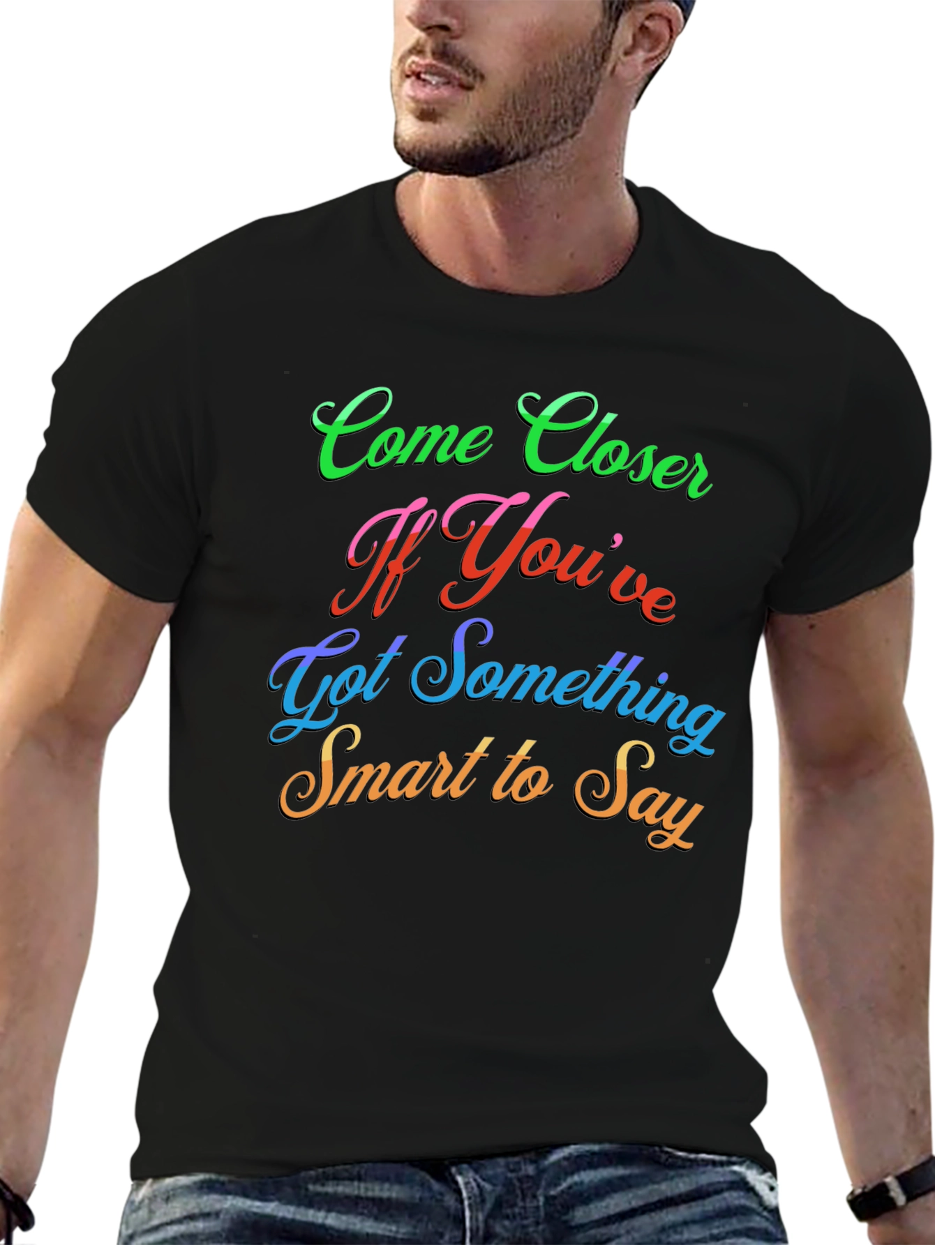 Come Closer Funny Slogan Graphic T-Shirt