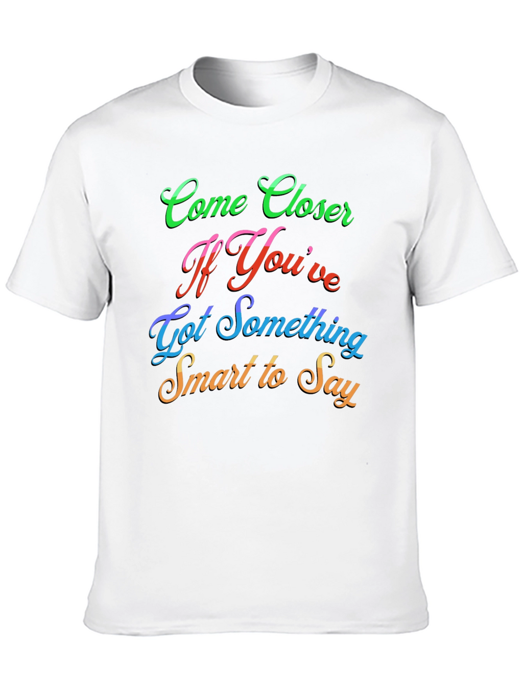 Come Closer Funny Slogan Graphic T-Shirt