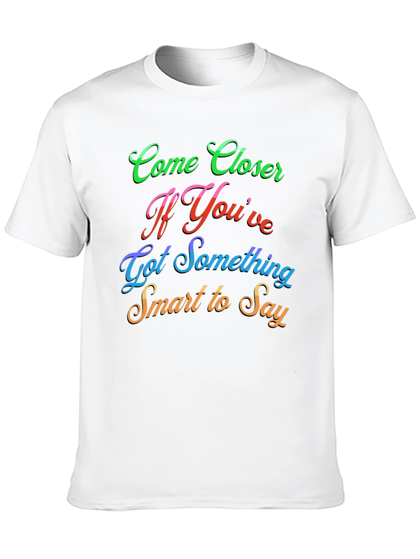 Come Closer Funny Slogan Graphic T-Shirt