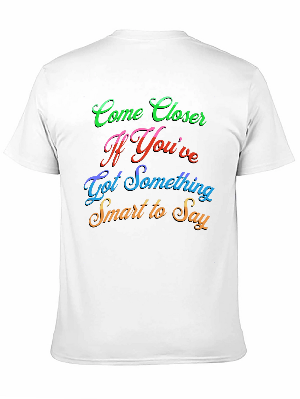 Come Closer Funny Slogan Graphic T-Shirt
