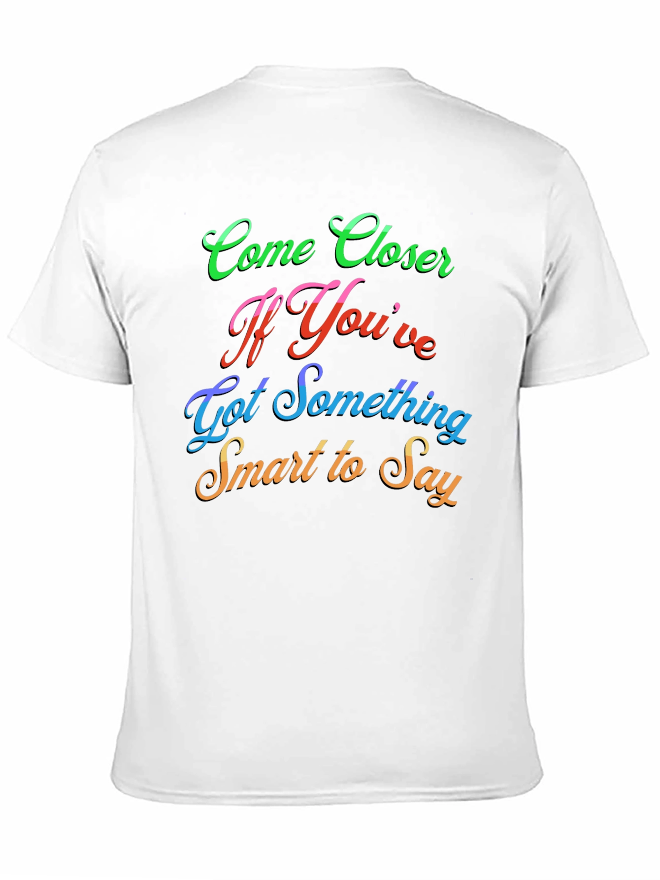Come Closer Funny Slogan Graphic T-Shirt