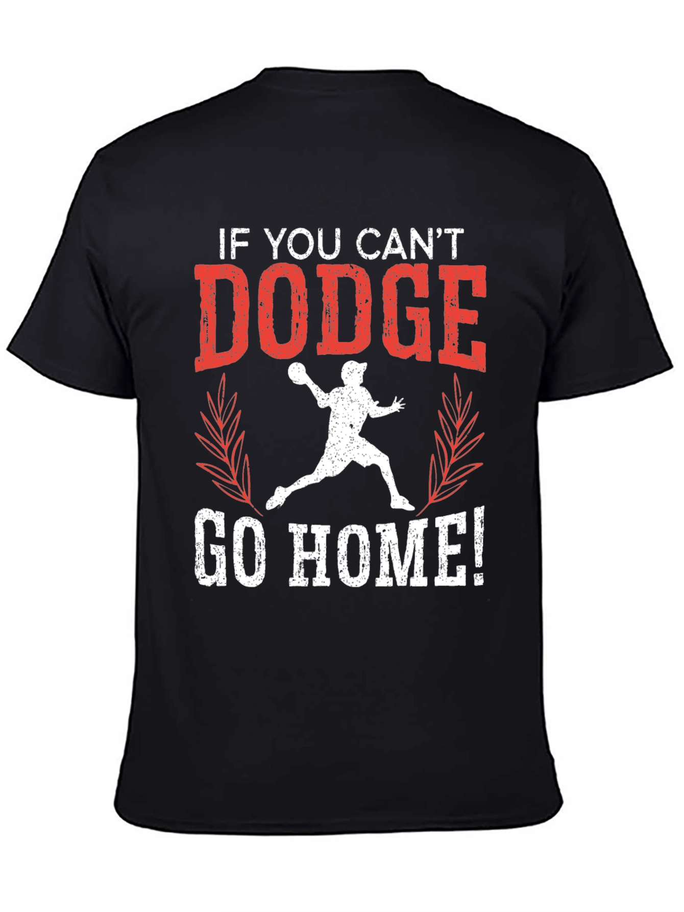 Dodgeball T-Shirt - If You Cant Dodge Go Home! Tee