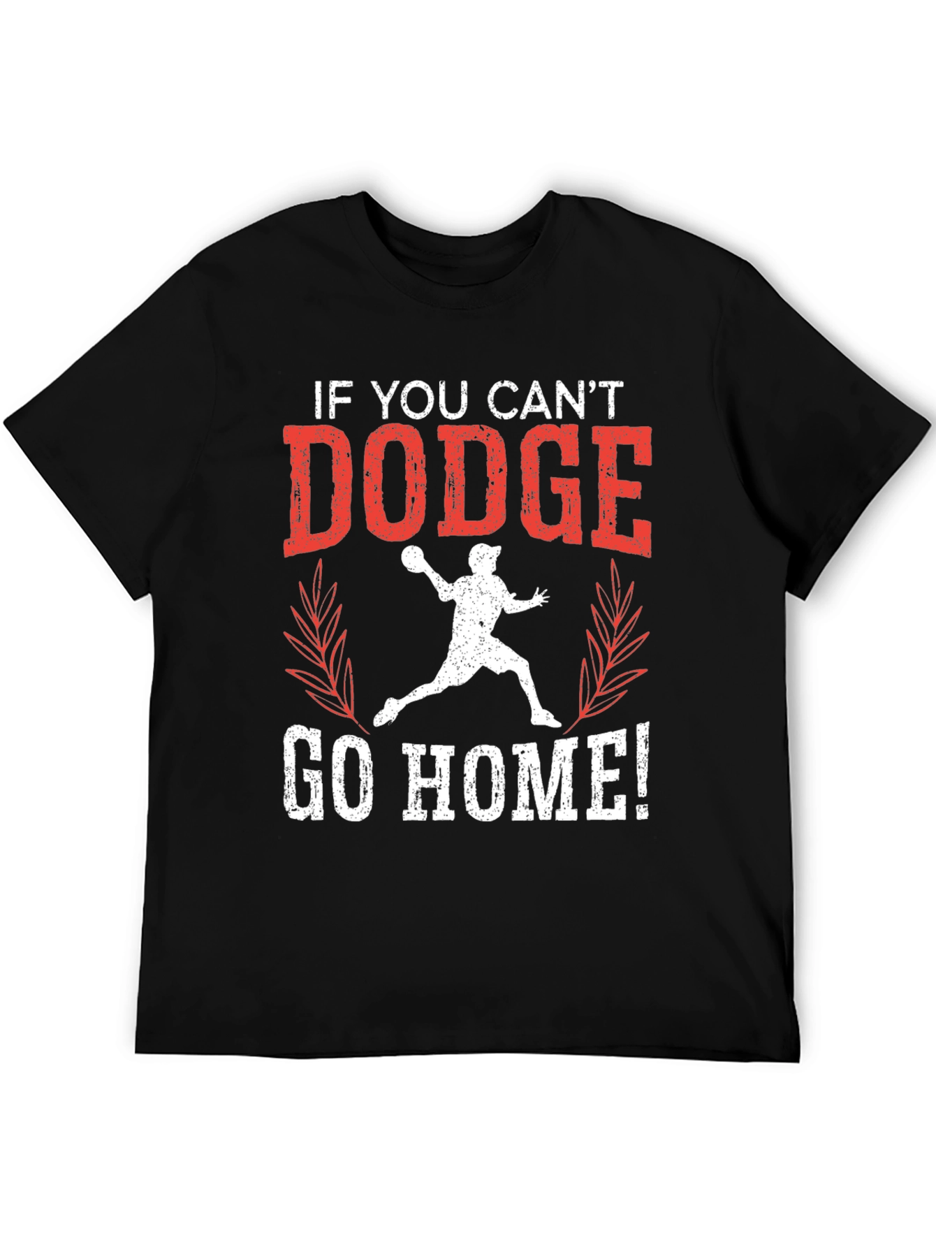 Dodgeball T-Shirt - If You Cant Dodge Go Home! Tee