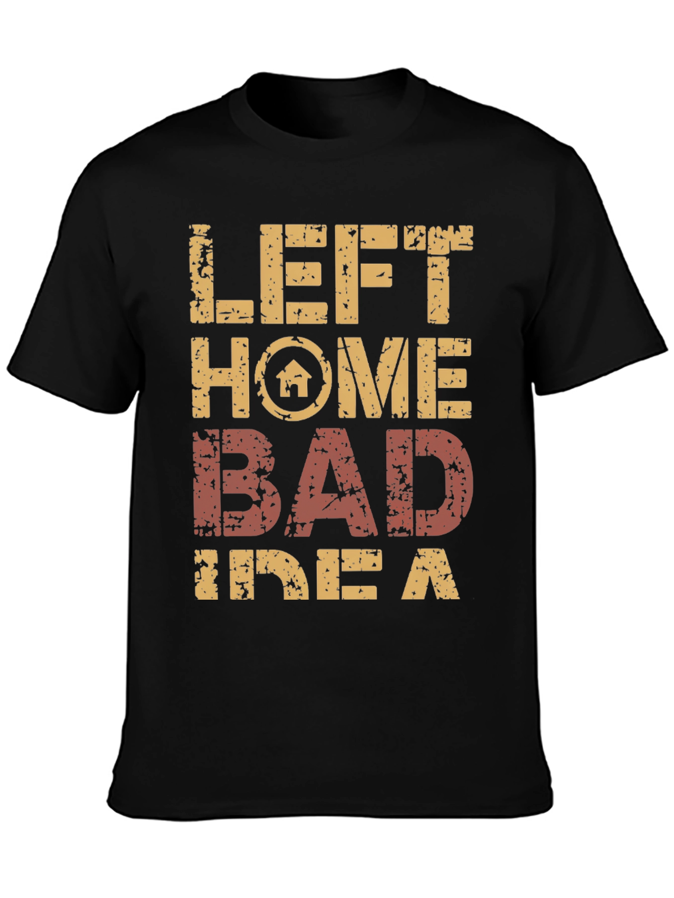Left Home Bad Idea T-Shirt Novelty Graphic Tee